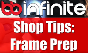 BBInfinite Shop Tip: Frame Prep